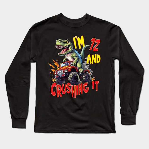 I'm 12 and Crushing It 12yr 12th Twelve Birthday Monster Truck T-Rex Dinosaur Boy Girl 12 Years Old Long Sleeve T-Shirt by Envision Styles